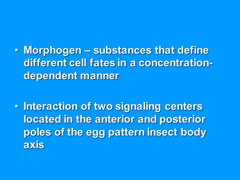 Morphogen – substances that define different cell fates in a concentration-dependent manner Interaction Morphogen – substances that define different cell fates in a concentration-dependent manner Interaction